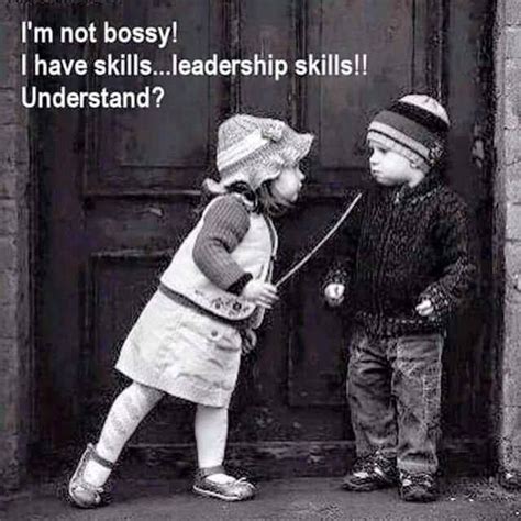 Never tell a girl she is bossy - but a leader in training! ;) | Funny quotes, Leadership skills ...