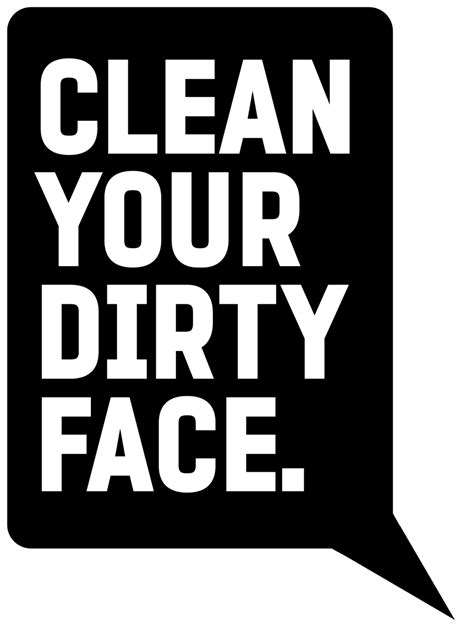 Clean Your Dirty Face