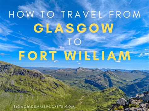 How to Travel from Glasgow to Fort William in Scotland - Big World ...