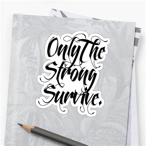 "ONLY THE STRONG SURVIVE." Stickers by Terry To | Redbubble