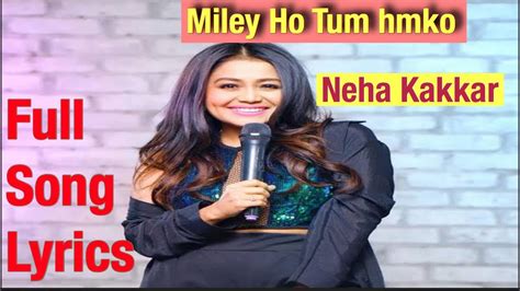 Neha kakkar :mile ho tum hamko lyrics - YouTube