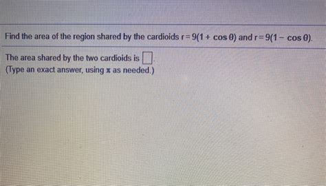 Solved Find the area of the region shared by the cardioids | Chegg.com