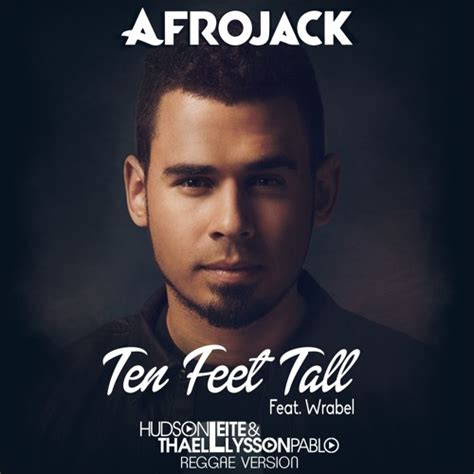 Stream Afrojack ft. Wrabel - Ten Feet Tall (Hudson Leite & Thaellysson Pablo Reggae Version) by ...