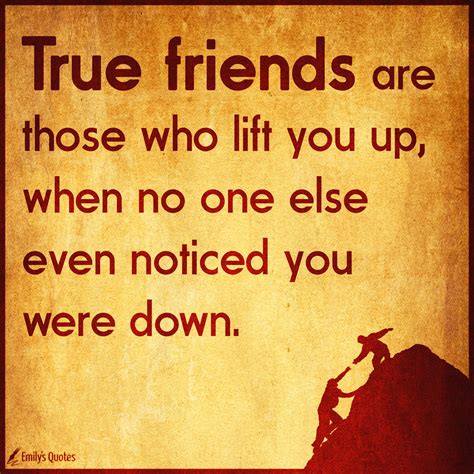 True friends are those who lift you up, when no one else even noticed you were down | Popular ...