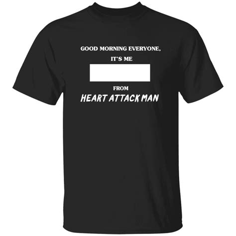 Heart Attack Man Merch Good Morning Everyone Its Me T Shirt - Tiotee