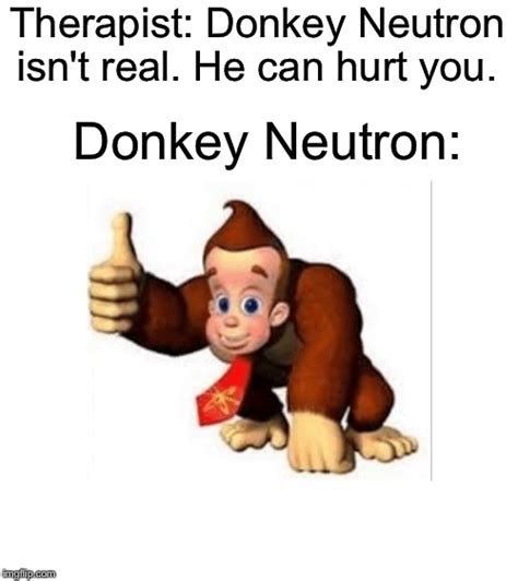 Donkey Neutron! Or Is It Jimmy Kong? - Imgflip