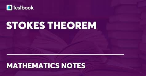 Stokes Theorem: Learn Formula, Equation, Statement, Applications