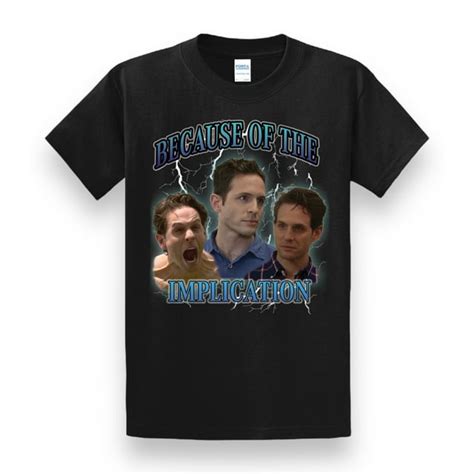 Dennis reynolds because the implication tee - Walmart.com