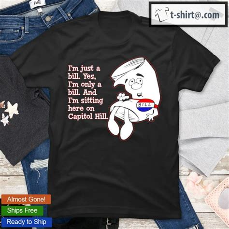 I'm Just A Bill I'm Sitting Here On Capitol Hill T-Shirt in 2022 | How ...