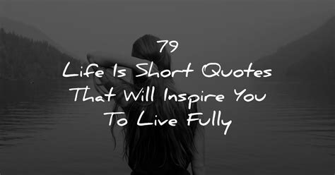 79 Life Is Short Quotes