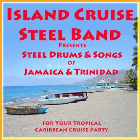 Amazon.com: Island Cruise Steel Band Presents Steel Drums & Songs of Jamaica and Trinidad for ...