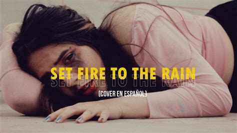 SET FIRE TO THE RAIN (COVER ESPAÑOL) - YouTube