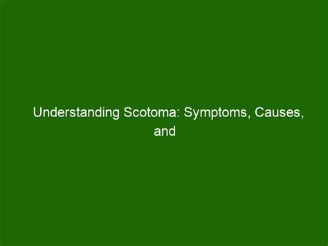 Understanding Scotoma: Symptoms, Causes, and Treatment - Health And Beauty