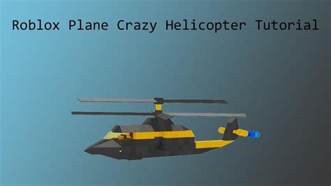 Roblox Plane Crazy - Helicopter Tutorial/Walkthrough - YouTube