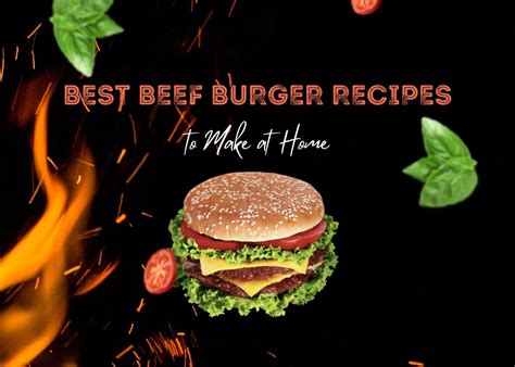 Sizzling Success: Best Beef Burger Recipes To Make At Home