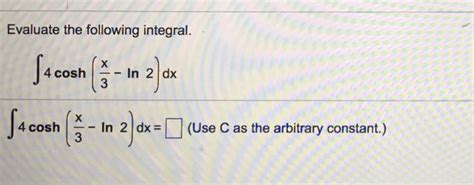 Solved Evaluate the following integral. integral 4 cosh | Chegg.com