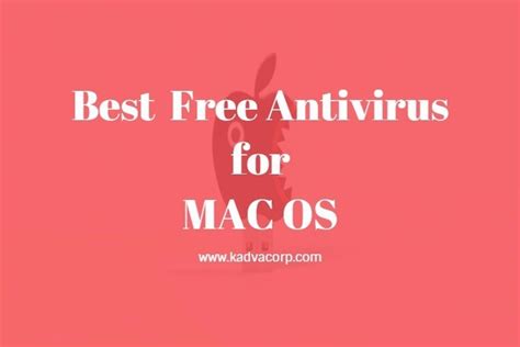 Do i need antivirus for mac? Here are free best antivirus for MAC OS - Kadva Corp