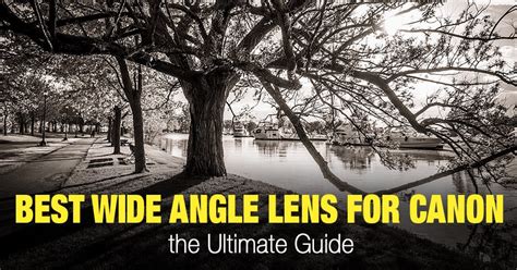 Best Wide Angle Lens for Canon: An Ultimate Guide • PhotoTraces