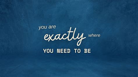 You Are Exactly Where You Need To Be HD Motivational Wallpapers | HD ...