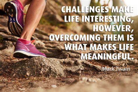 Overcoming challenges is what makes life meaningful. - Be More Awesome