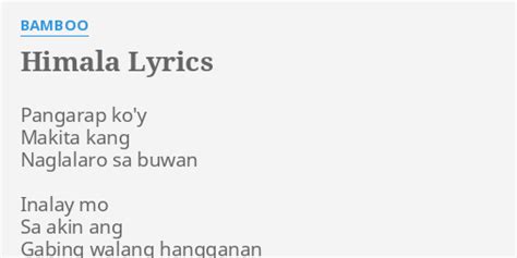 "HIMALA" LYRICS by BAMBOO: Pangarap ko'y Makita kang...