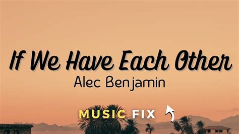 IF WE HAVE EACH OTHER (Lyrics) - Alec Benjamin - YouTube