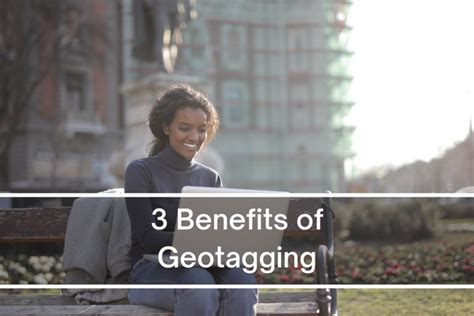 3 Benefits of Geotagging