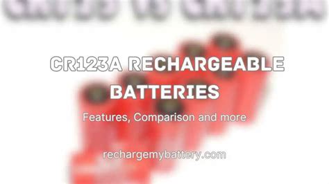 CR123A Rechargeable Batteries: Features, Comparison – Recharge My Battery