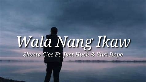 Wala Nang Ikaw - Skusta Clee ft. Just Hush & Yuri Dope (Lyrics) - YouTube