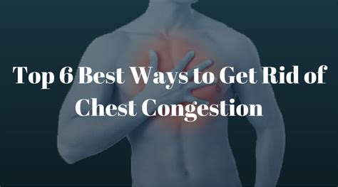 Six Best Ways to Get Rid of Chest Congestion