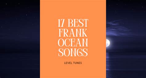 17 Best Frank Ocean Songs. Unforgettable Frank Ocean Tracks