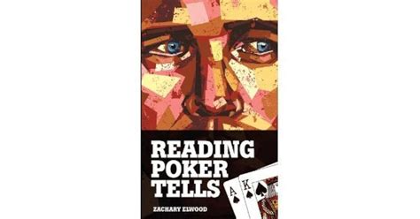 Reading Poker Tells by Zachary Elwood