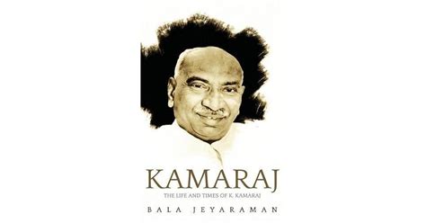 Kamaraj:: The Life and Times of K. Kamaraj by Jeyaraman Bala