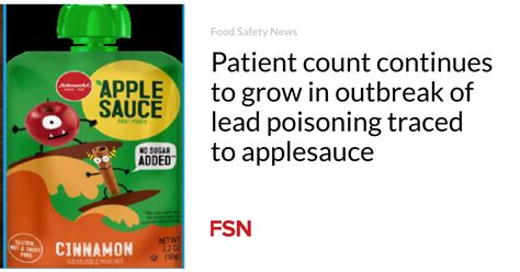 Patient count continues to grow in outbreak of lead poisoning traced to applesauce | Food Safety ...