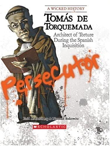 Tomas de Torquemada: Architect of Torture During the Spanish Inquisition - History Book By Book