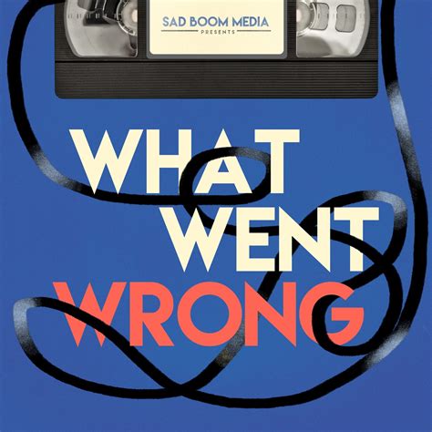 WHAT WENT WRONG – Podcast – Podtail