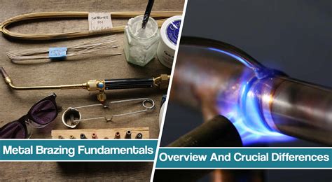 Metal brazing - Fundamentals, Tips, Techniques, Pros & Cons