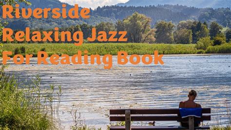 [𝐏𝐥𝐚𝐲𝐥𝐢𝐬𝐭] Riverside Relaxing Jazz For Reading Book | Relaxing Music ...