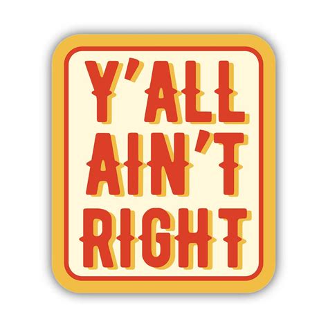 Y'all Ain't Right Sticker