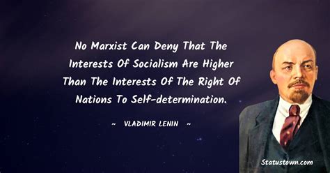 No Marxist can deny that the interests of socialism are higher than the interests of the right ...