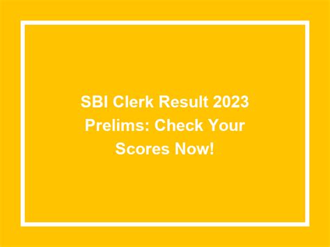 Sbi Clerk Result 2023 Prelims: Check Your Scores Now! - University ...