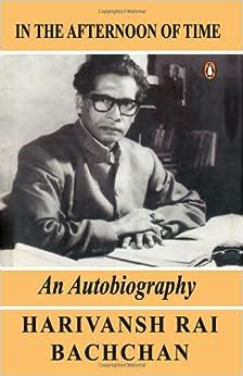 In the Afternoon of Time: an A: Harivansh Rai Bachchan: 9780140276633: Amazon.com: Books