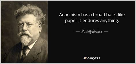 Rudolf Rocker quote: Anarchism has a broad back, like paper it endures ...