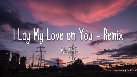 I Lay My Love on You - Remix - Westlife (Lyrics) - YouTube