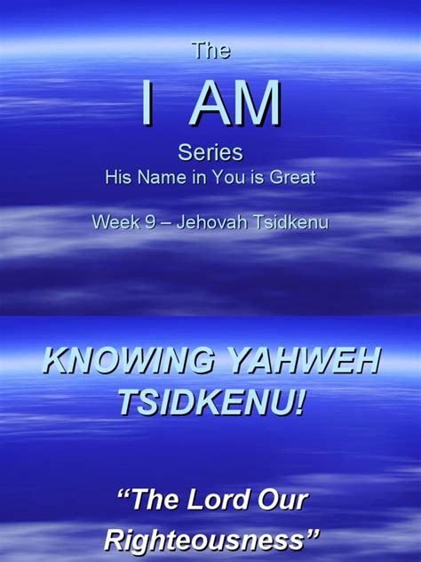 I AM - Week 9 - Jehovah Tsidkenu | Yahweh | Righteousness