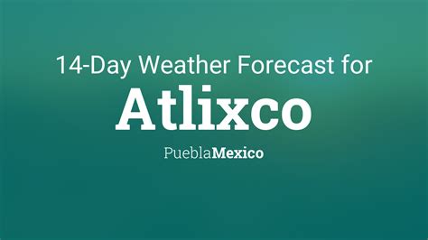 Atlixco, Puebla, Mexico 14 day weather forecast