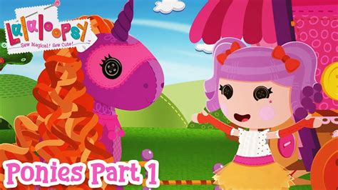 Lalaloopsy Ponies: The Big Show 🐴 | Part 1 🎥 - YouTube