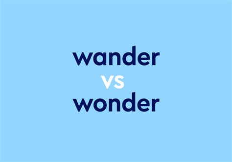 Wander vs. Wonder: How To Use Each Word | Dictionary.com