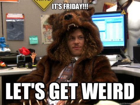 IT'S FRIDAY!!! Let's get weird - blake from workaholics - quickmeme