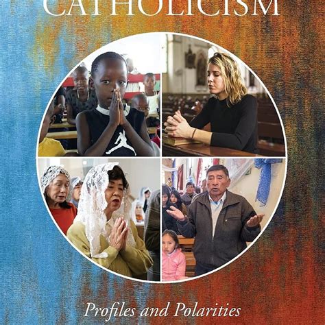 Global Catholicism: Profiles and Polarities